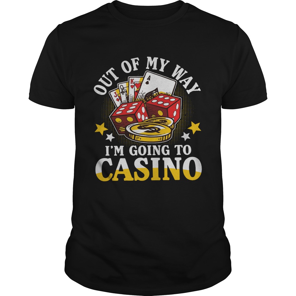 Out Of My Way Im Going To Casino shirt