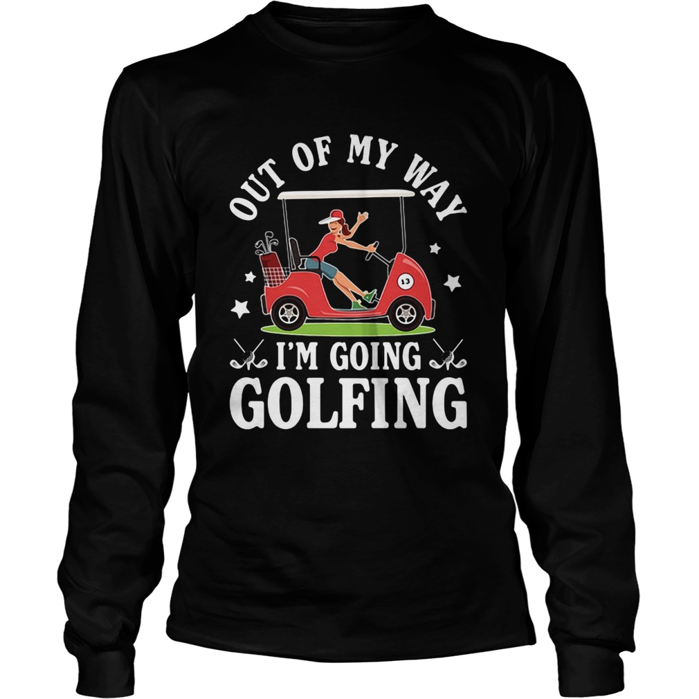 Out of my way Im going golfing star girl  Long Sleeve