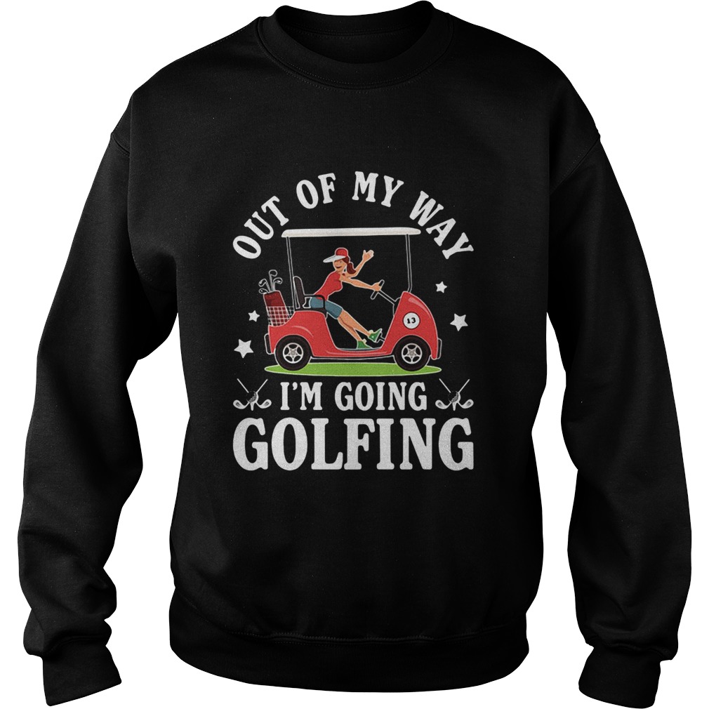 Out of my way Im going golfing star girl  Sweatshirt