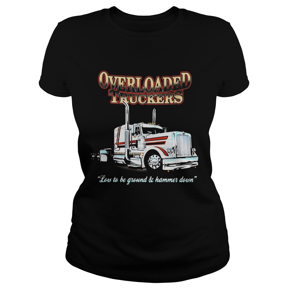 Overloaded truckers low to be ground and hammer down  Classic Ladies