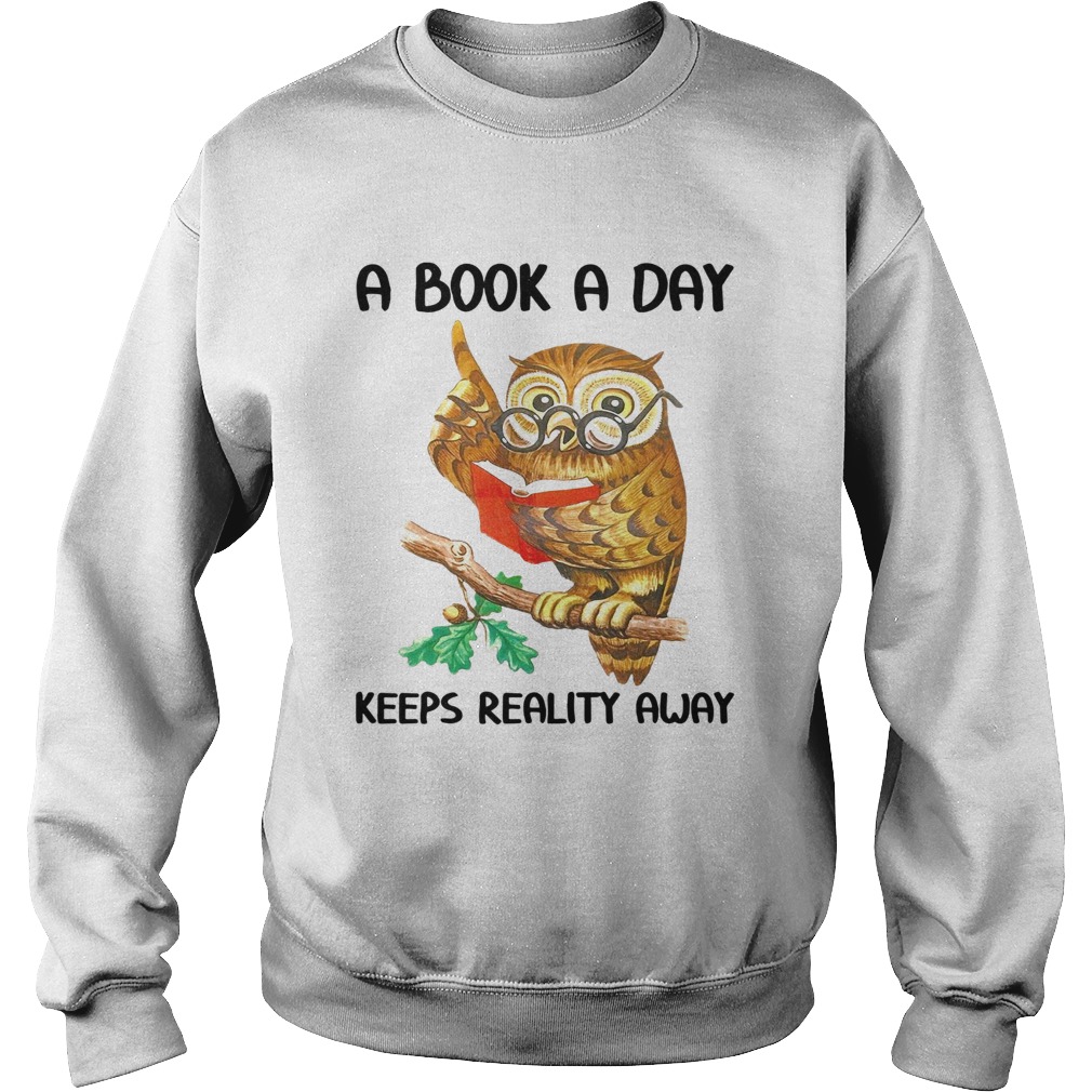 Owl A Book A Day Keeps Reality Away  Sweatshirt