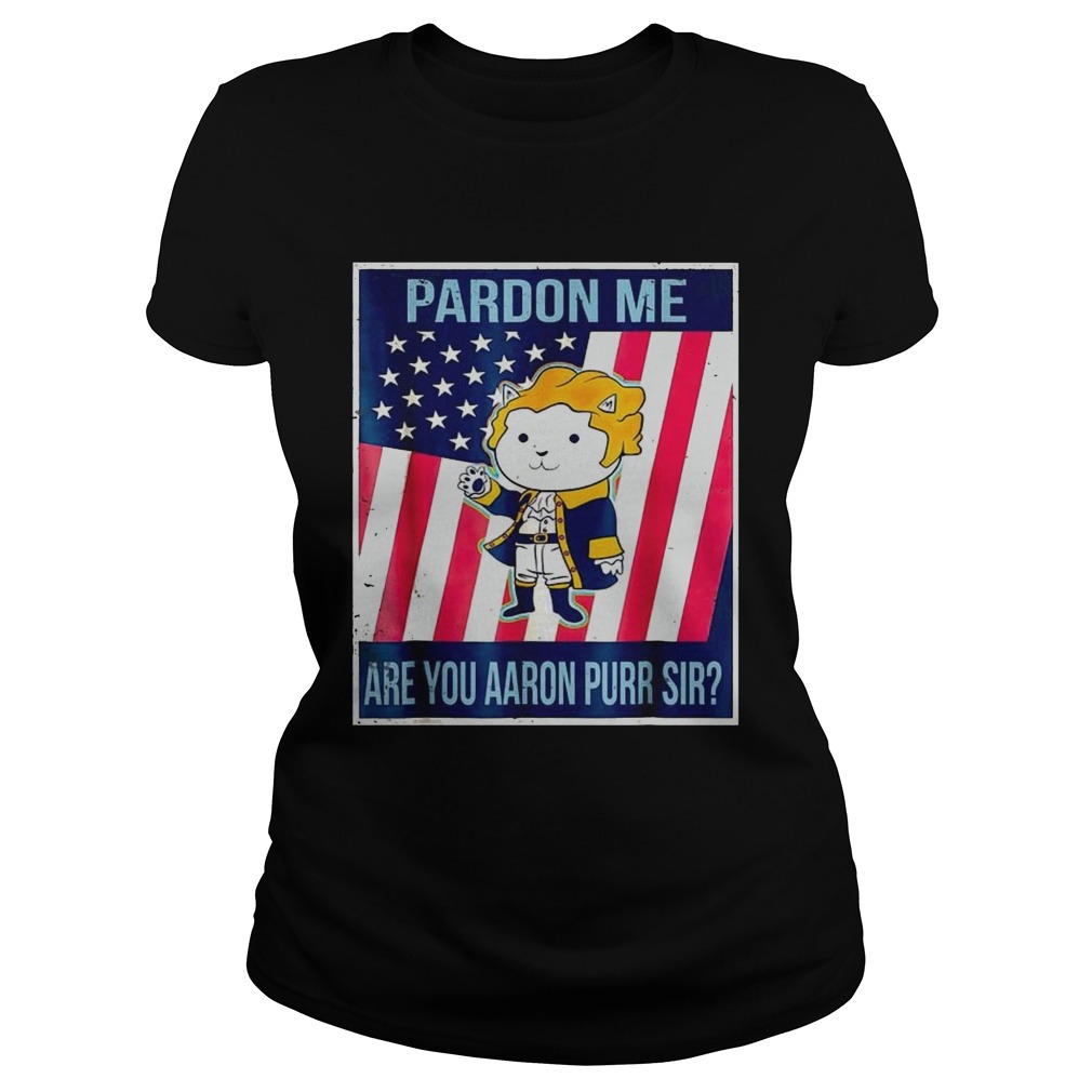 Pardon Me Are You Aaron Purr Sir American Flag  Classic Ladies