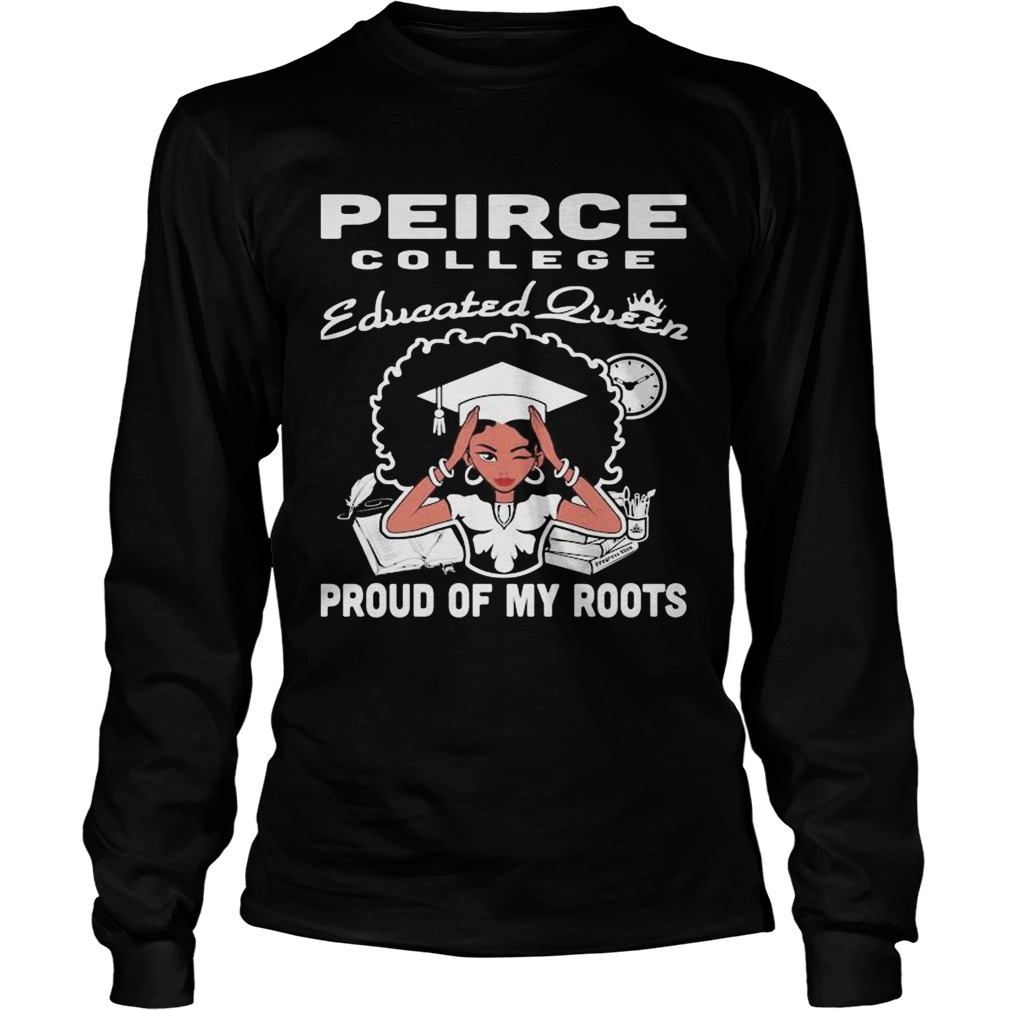 Peirce college educated queen proud of my roots  Long Sleeve