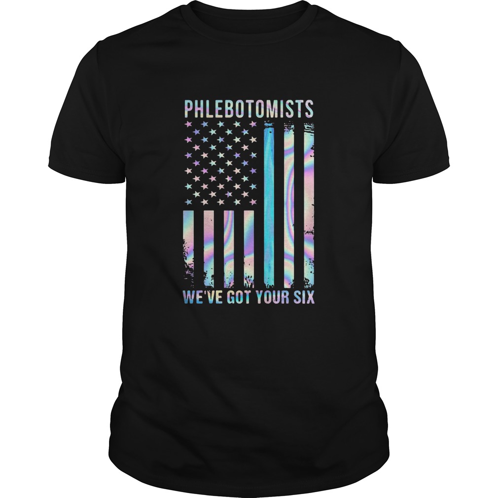 Phlebotomists Were Got Your Six American Flag Independence Day shirt