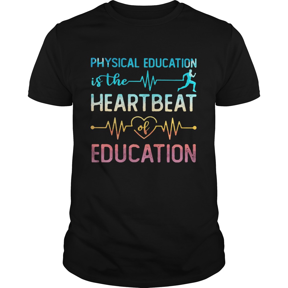 Physical education is the beat run heart beat of education shirt