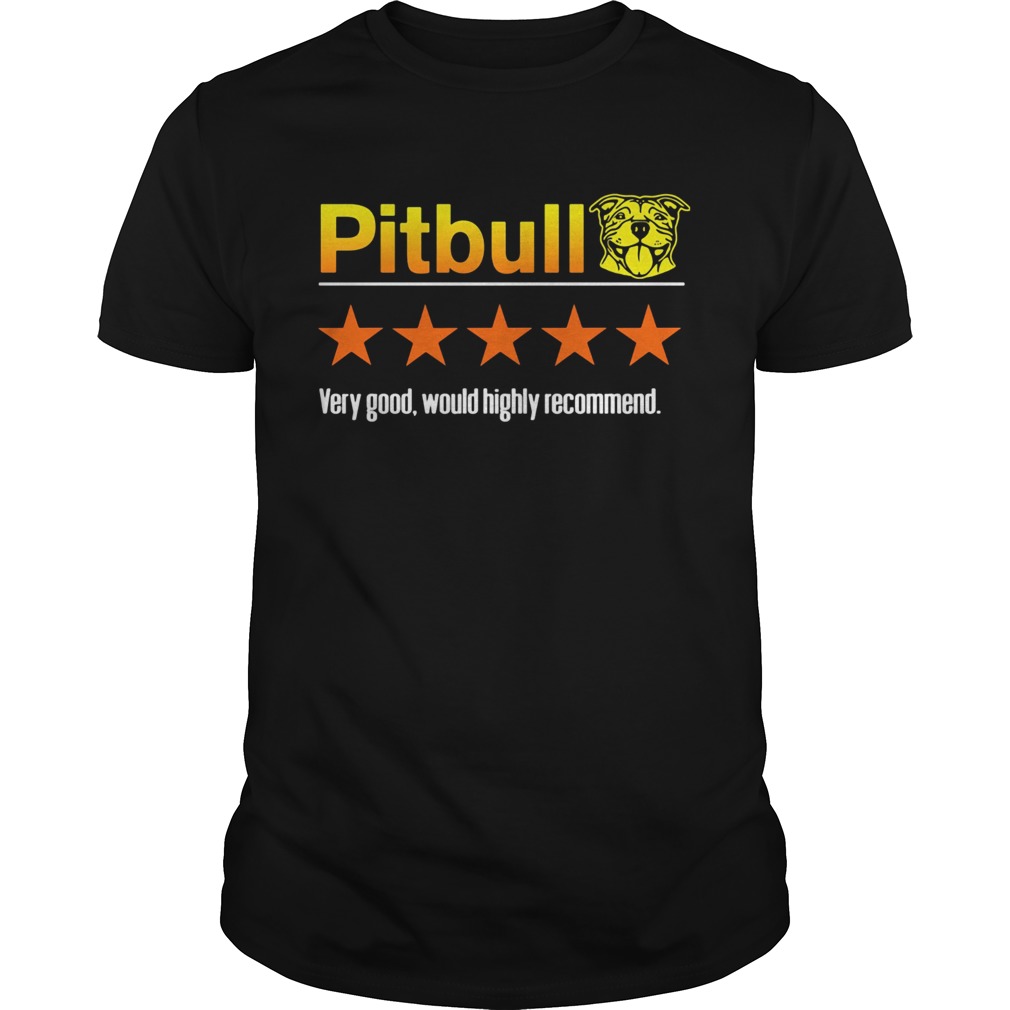 Pitbull Very Good Would Highly Recommend shirt