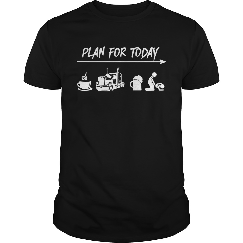 Plan For Today Coffee Truck Beer And Sex shirt