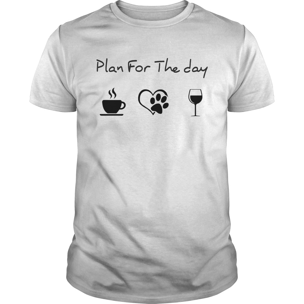 Plan for the day coffee heart dog paw wine shirt