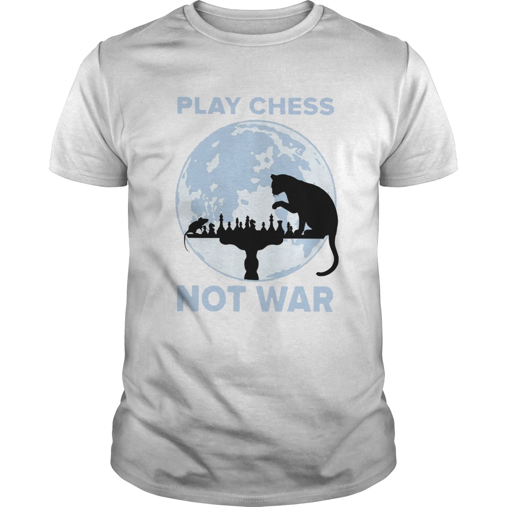 Play Chess Not War shirt