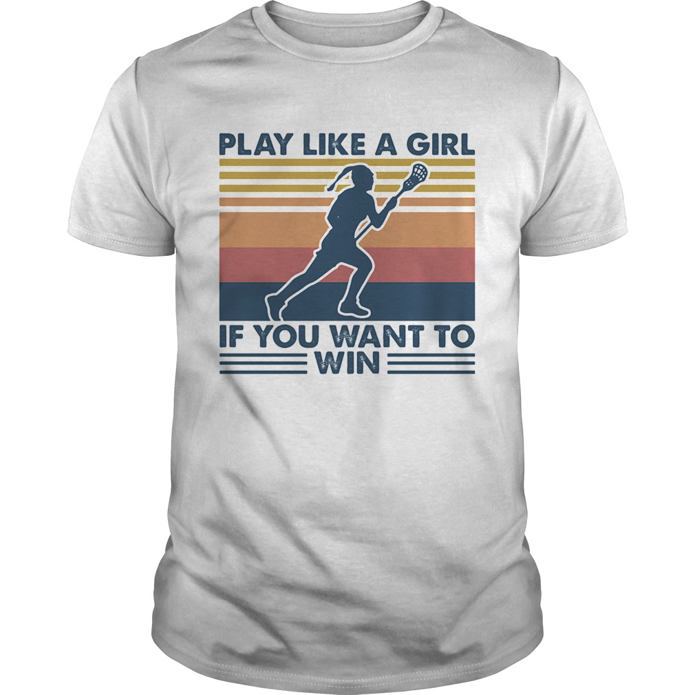 Play Like A Girl If You Want To Win Lacrosse Vintage Retro shirt