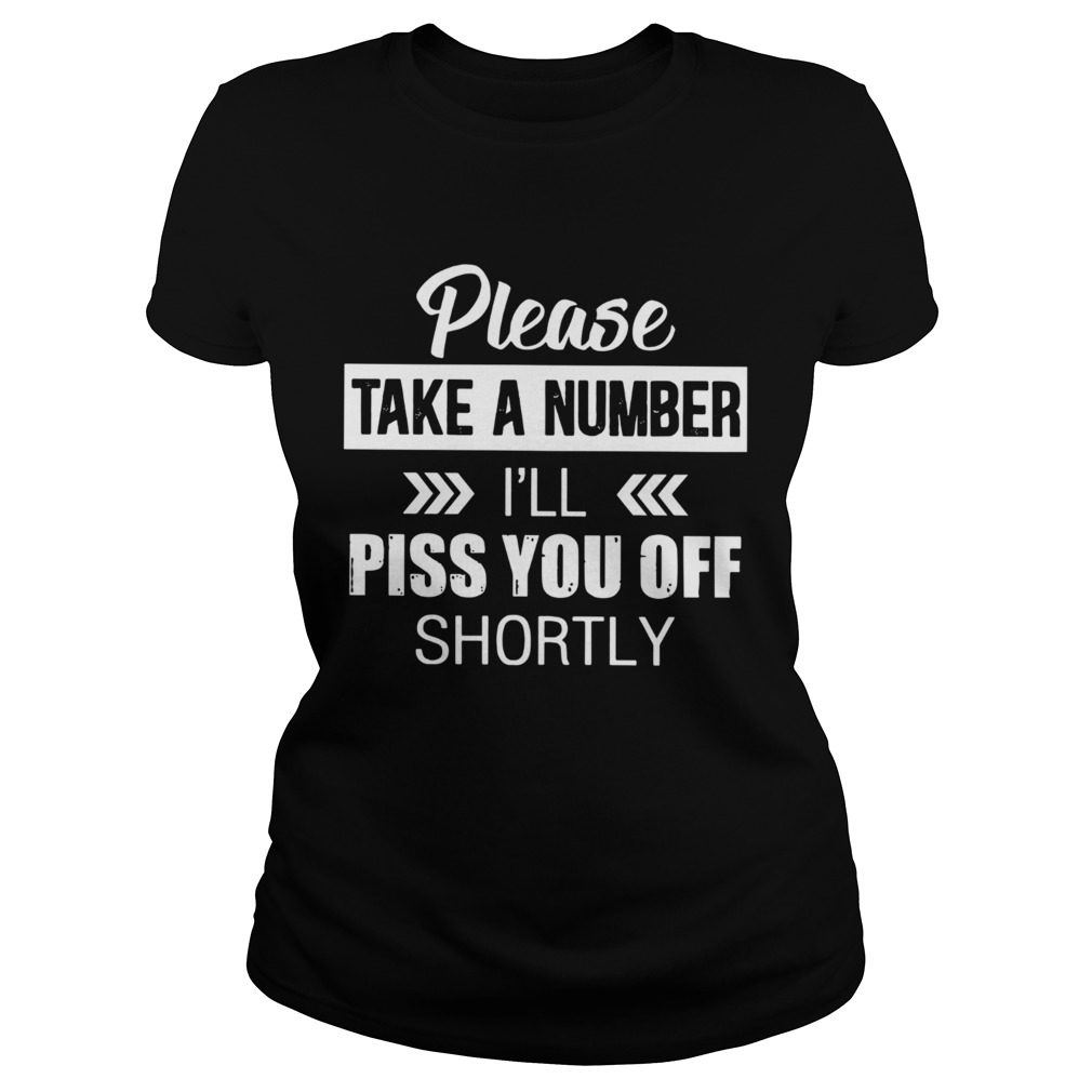 Please Take A Number Ill Piss You Off Shortly  Classic Ladies