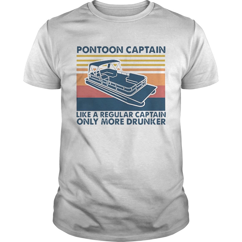 Pontoon Captain Like A Regular Captain Only More Drunker Vintage shirt