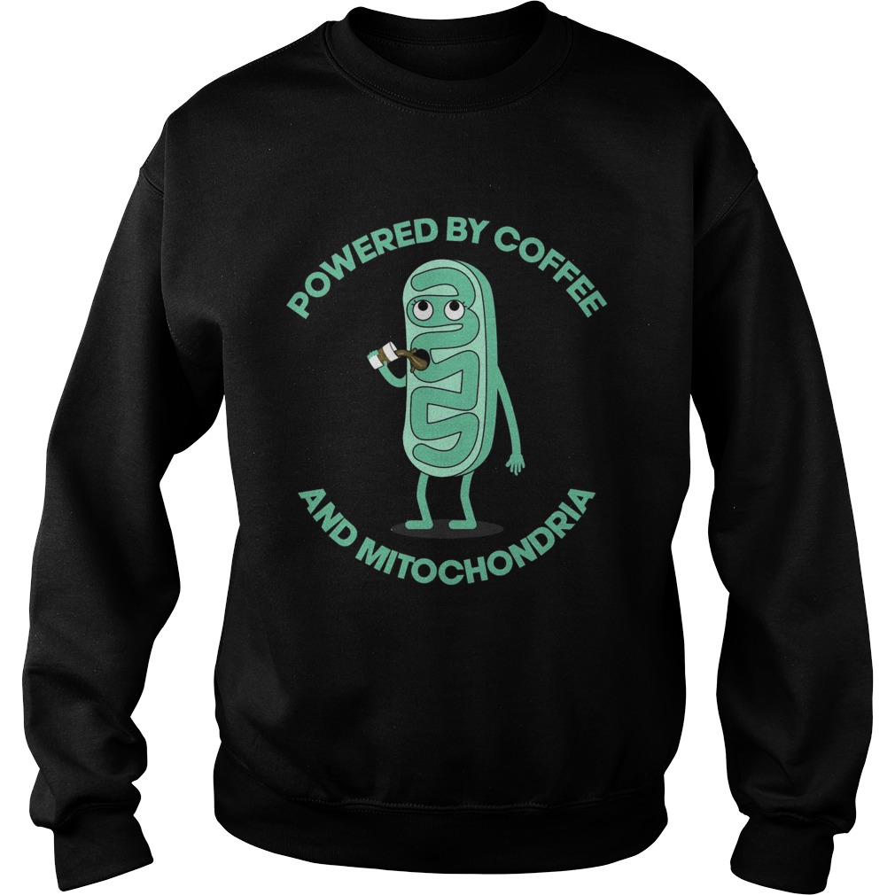 Powered By Coffee And Mitochondria  Sweatshirt