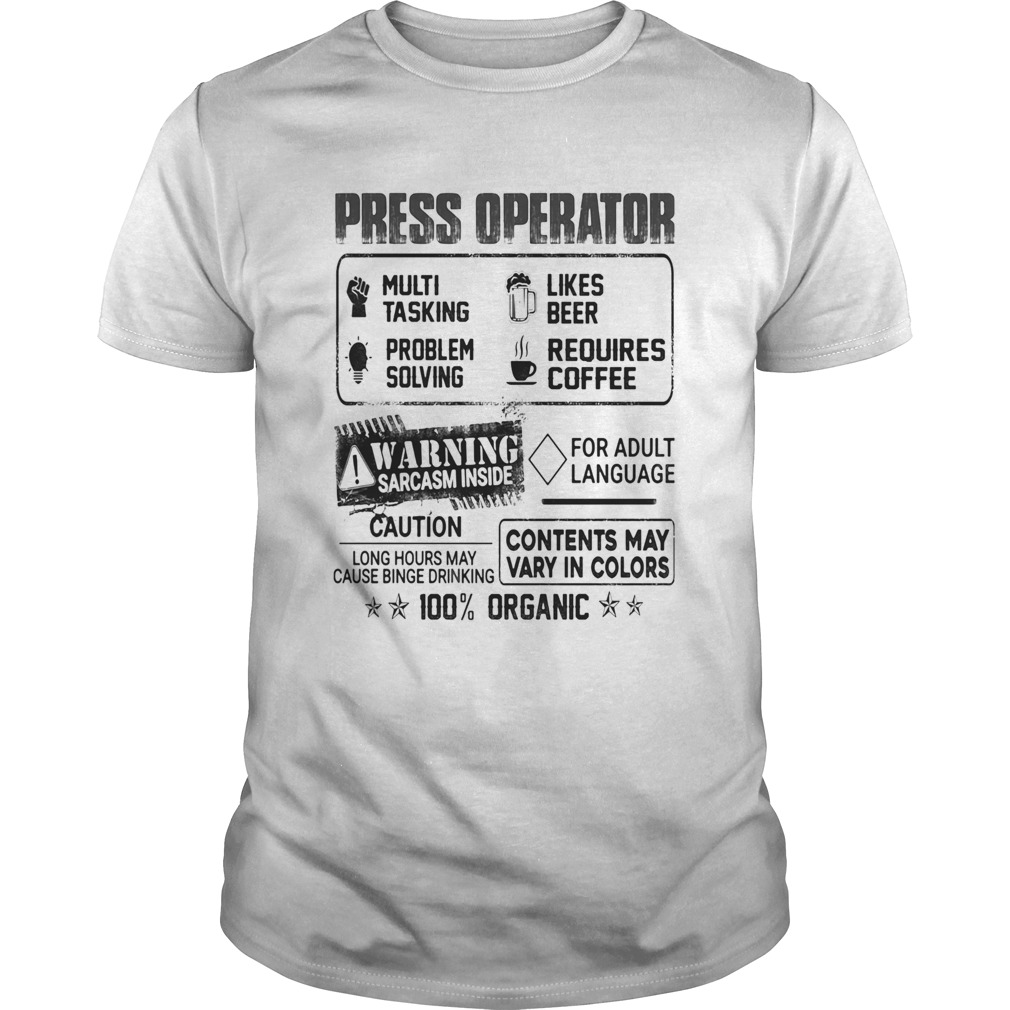 Press operator warning sarcasm inside caution contents may vary in color 100 percent organic shirt