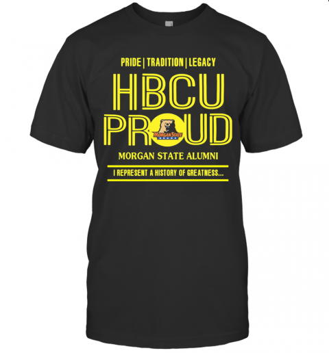 Pride Tradition Legacy Hbcu Proud Morgan State Alumni I Represent A History Of Greatness T-Shirt