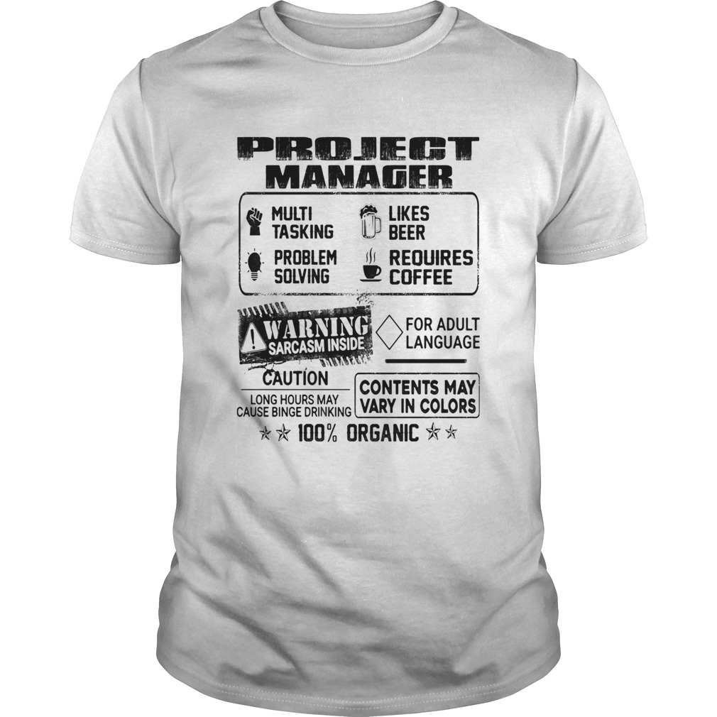 Project manager warning sarcasm inside caution contents may vary in color 100 percent organic shirt