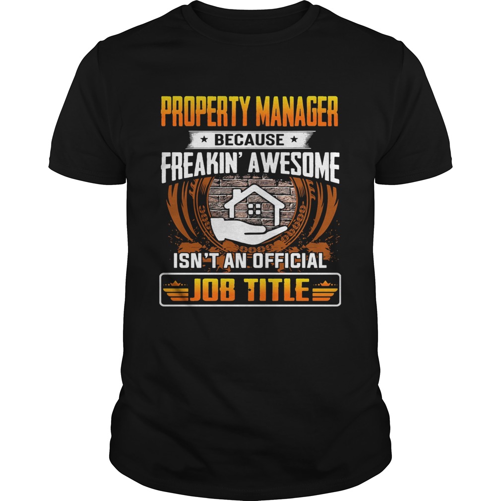 Property manager because freakin awesome isnt an official job title shirt