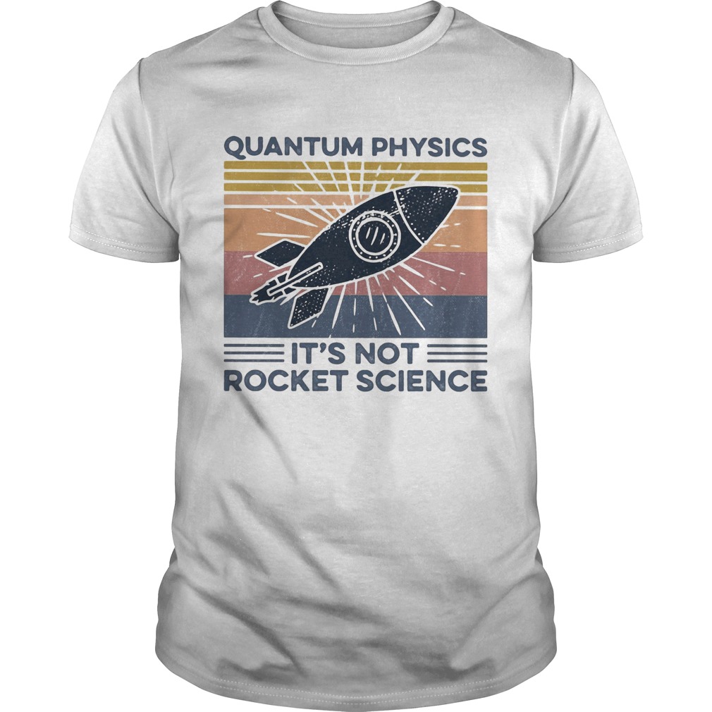 Quantum physics its not rocket science vintage retro shirt