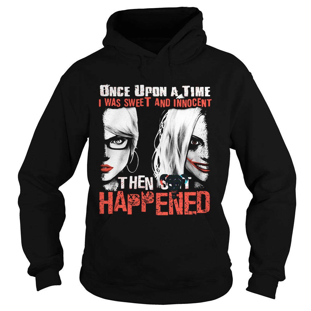 Quinn once upon a time I was sweet and innocent then shit happened  Hoodie