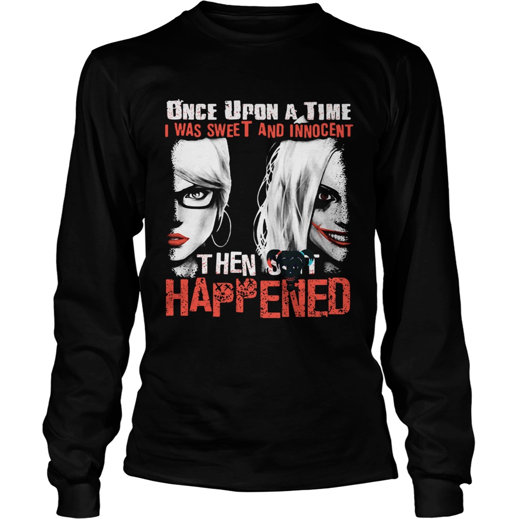 Quinn once upon a time I was sweet and innocent then shit happened  Long Sleeve