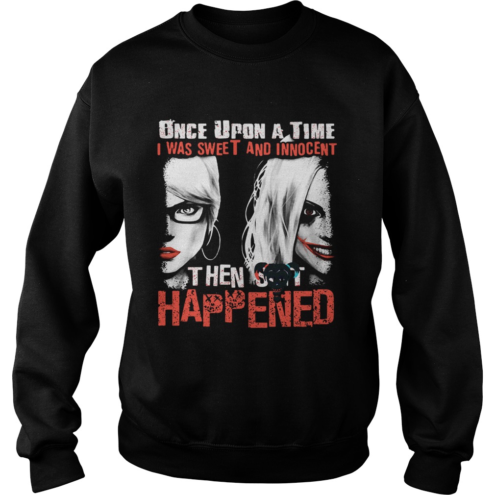 Quinn once upon a time I was sweet and innocent then shit happened  Sweatshirt