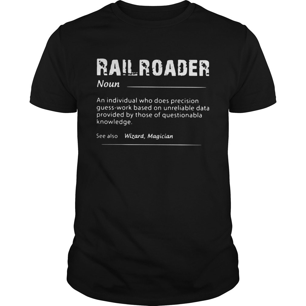 Railroader An Individual Who Does Precision Guess Work Based On Unreliable Data shirt