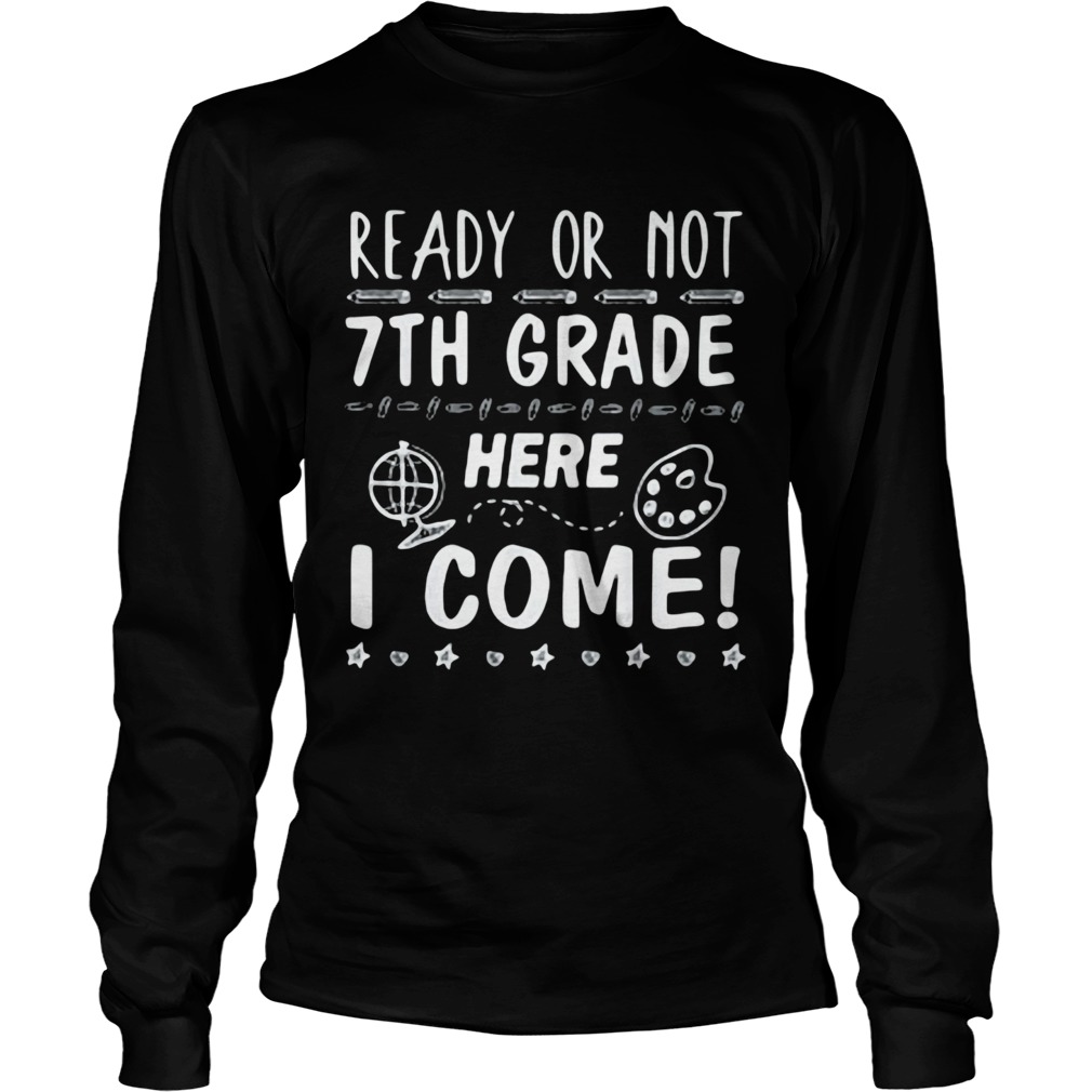 Ready or not 7th grade here i come  Long Sleeve