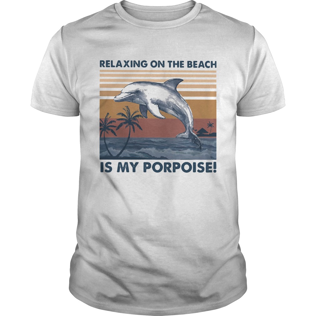 Relaxing on the beach is my porpoise vintage retro shirt