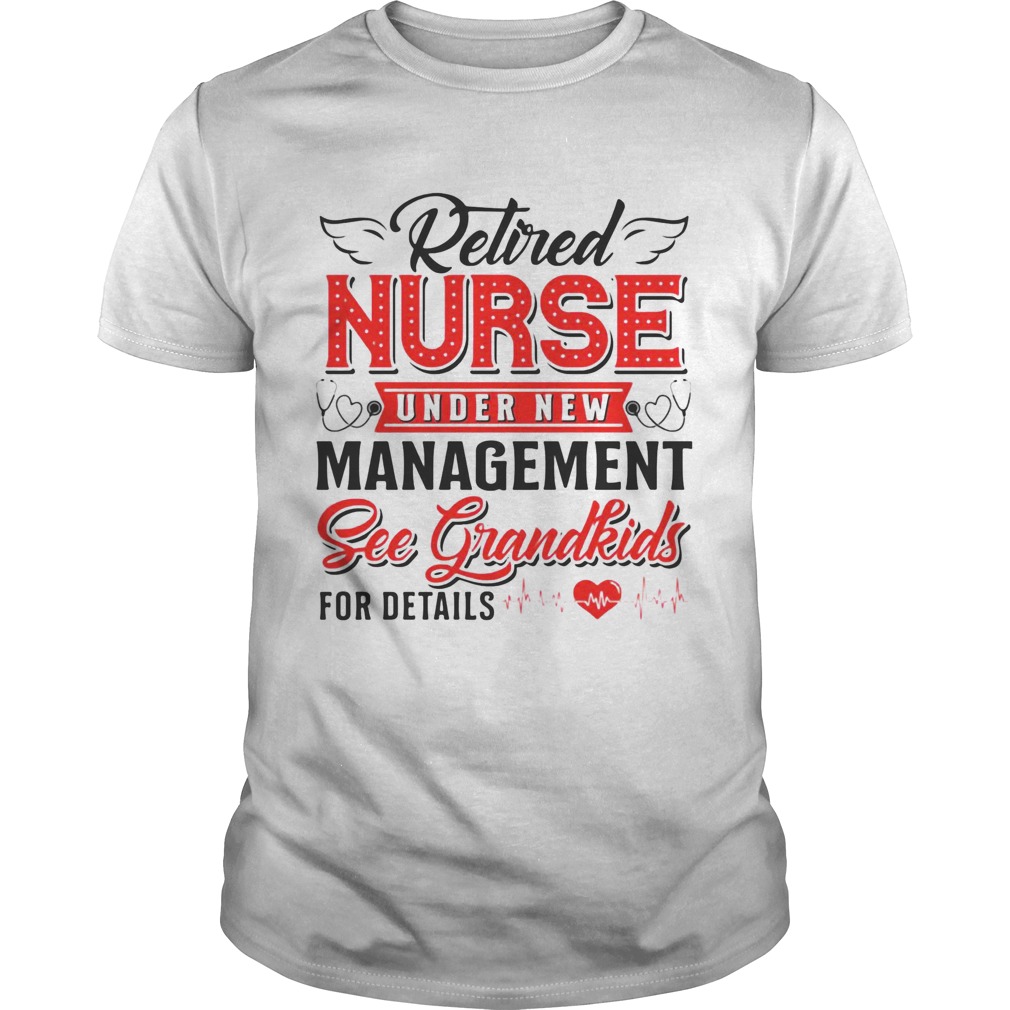 Retired Nurse Under New Management Sec Grandkids For Fetails Heart Ear Piece shirt