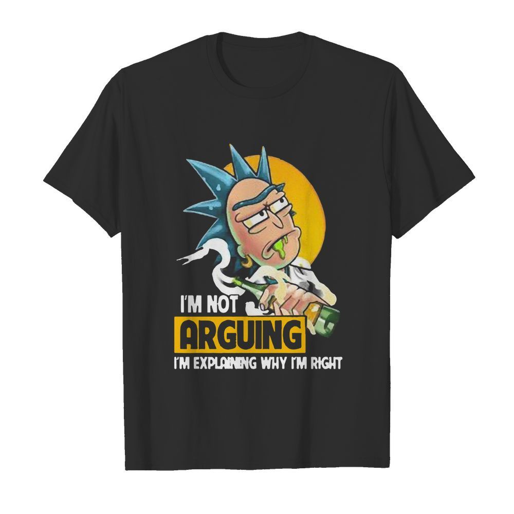 Rick Sanchez I’m Not Arguing I’m Explaining Why I’m Right shirt