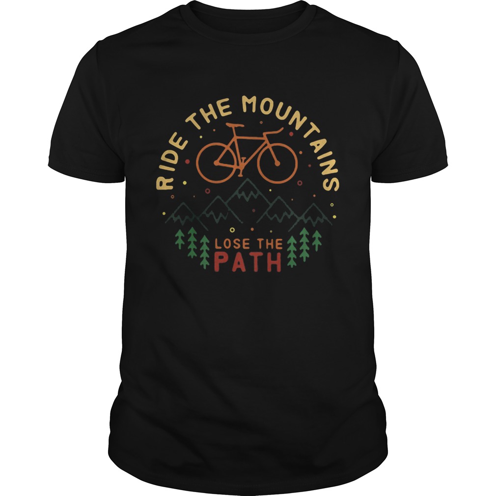 Ride the mountains lose the path shirt