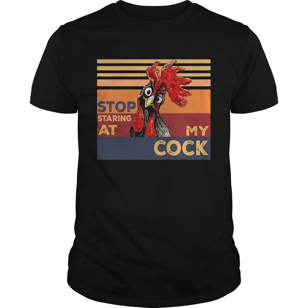 Rooster Stop Staring At My Cock shirt