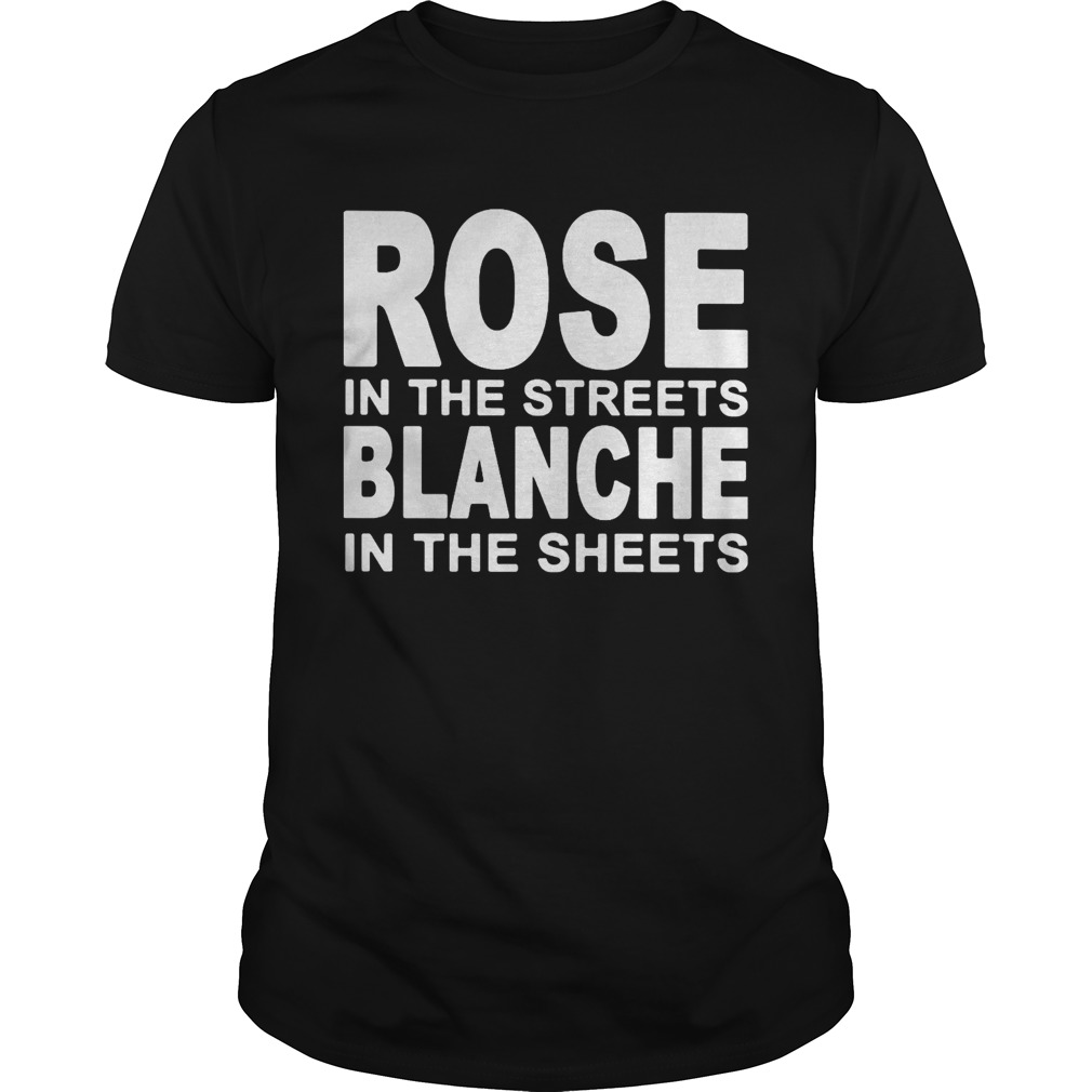 Rose In The Streets Blanche In The Sheets shirt