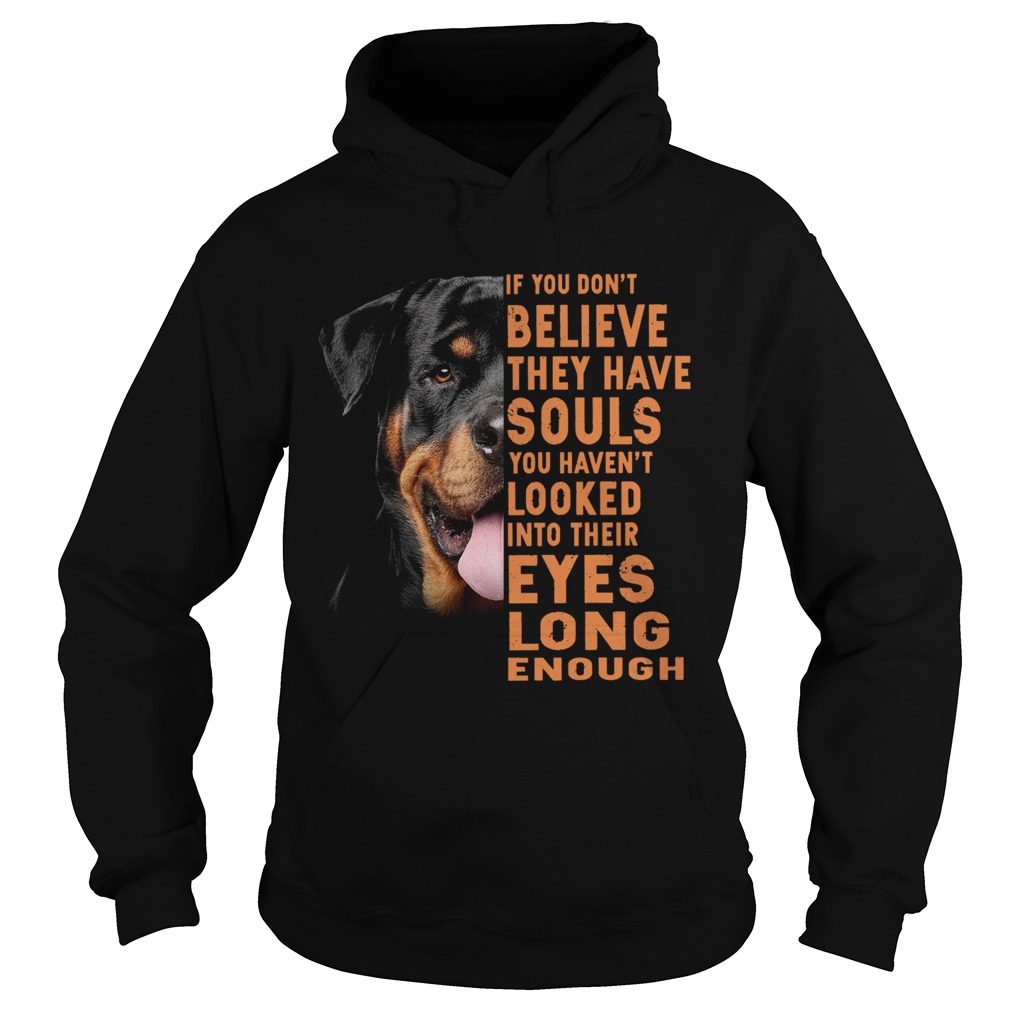 Rottweiler If You Dont Believe They Have Souls You Havent Looked  Hoodie