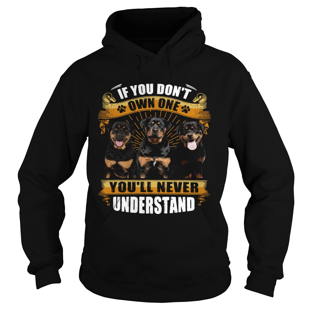 Rottweiler If You Dont Own One Youll Never Understand  Hoodie