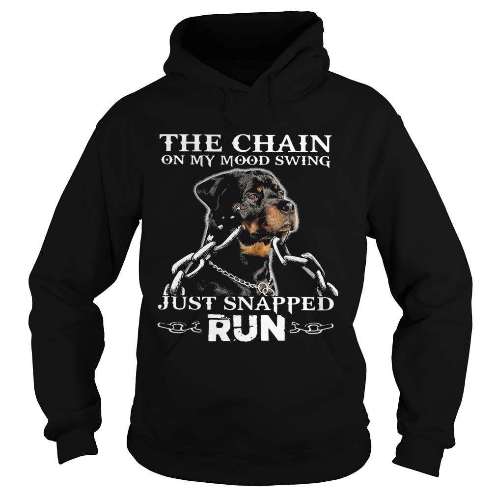 Rottweiler The Chain On My Mood Swing Just Snapped Run  Hoodie