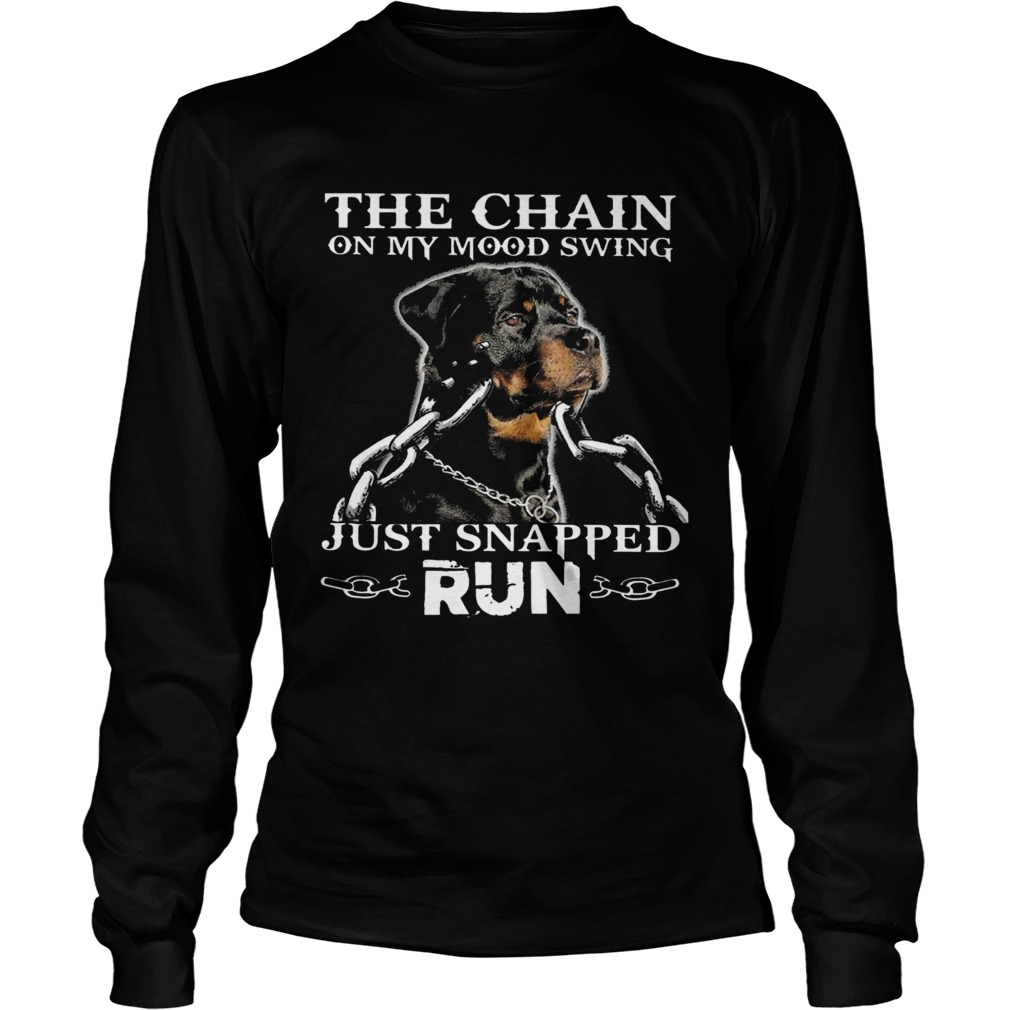 Rottweiler The Chain On My Mood Swing Just Snapped Run  Long Sleeve