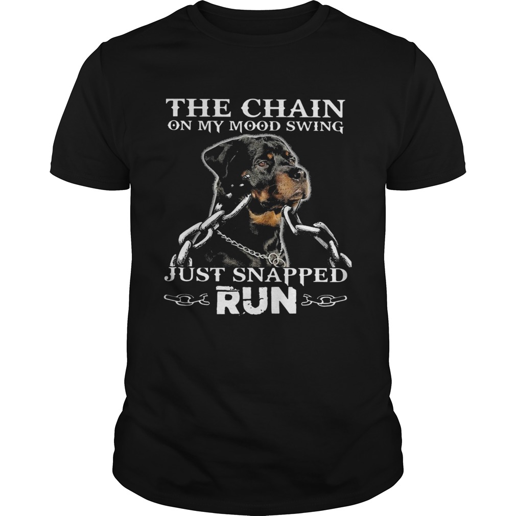 Rottweiler The Chain On My Mood Swing Just Snapped Run  Unisex