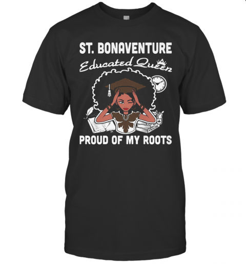 ST.Bonaventure Educated Queen Proud Of My Roots T-Shirt