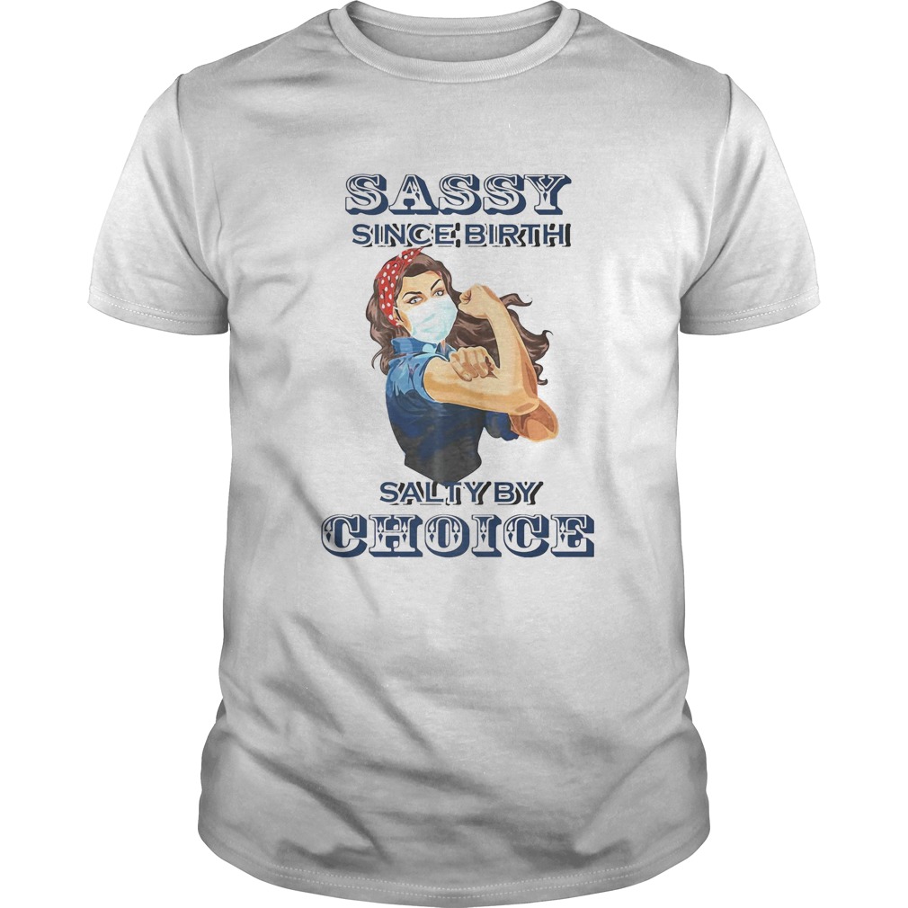 Sassy since birth salty by choice girl face mask shirt