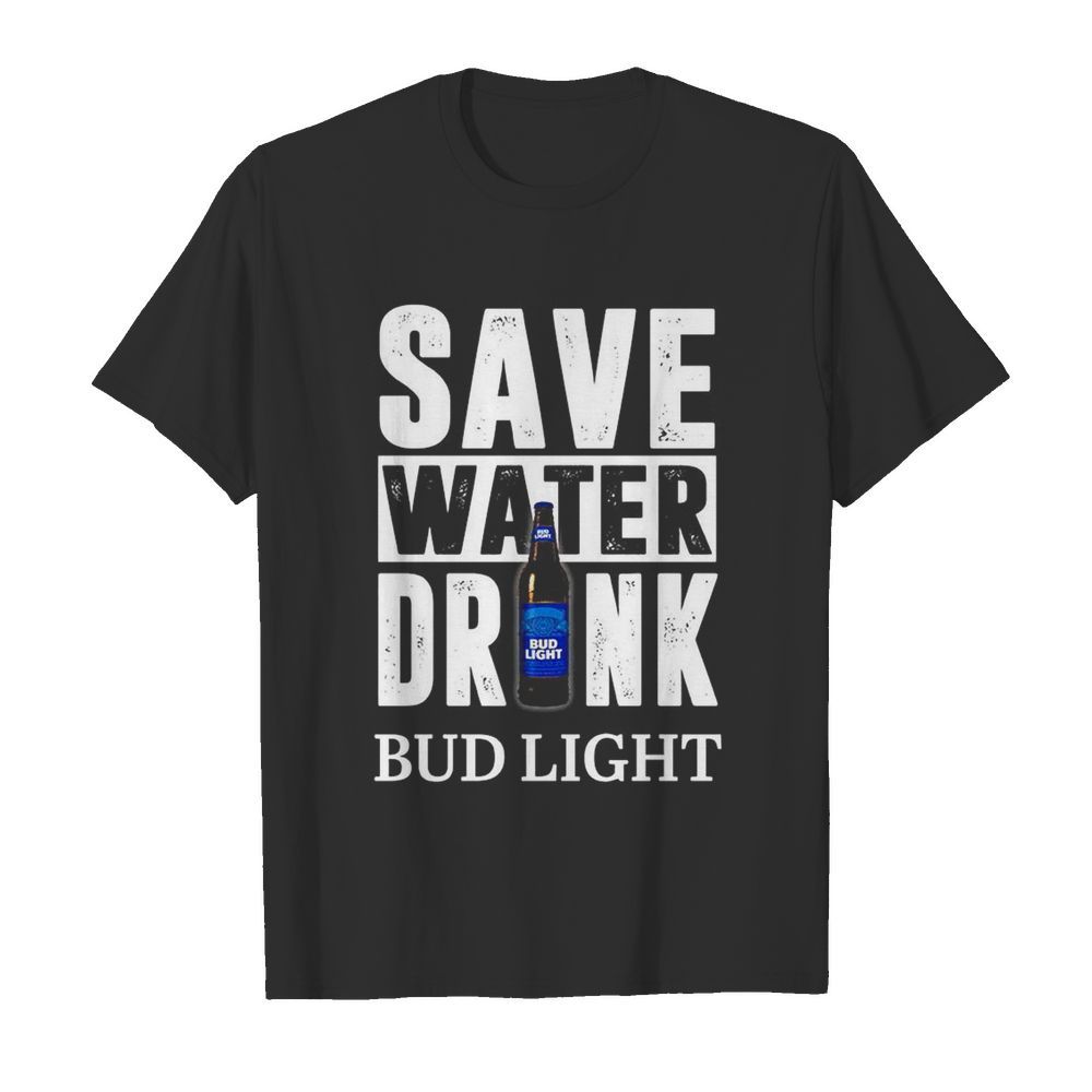 Save water drink bud light shirt