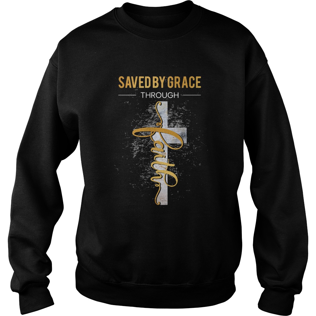 Saved by grace through faith  Sweatshirt