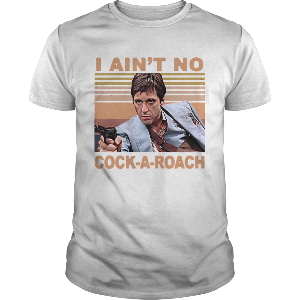 Scarface tony montana i aint no cockaroach vintage retro shirt