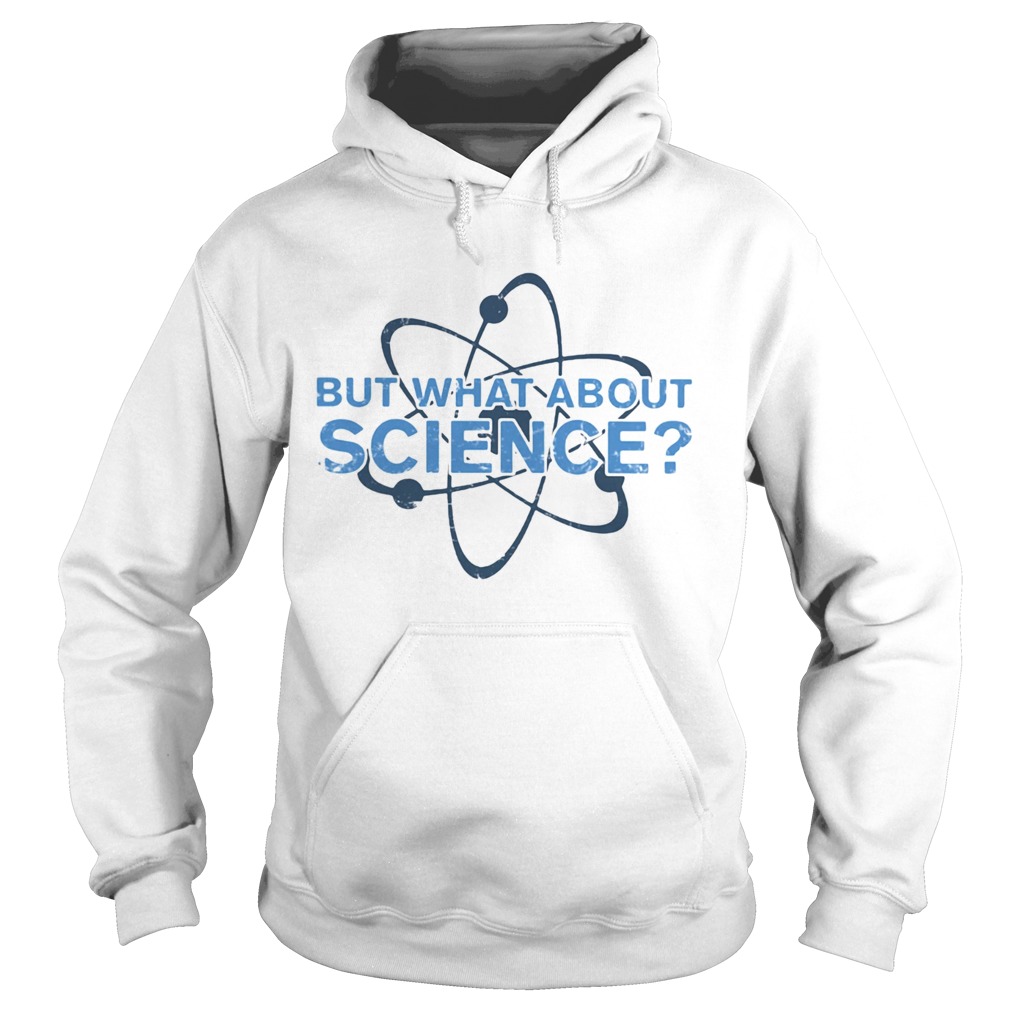 Science Made But what about science  Hoodie