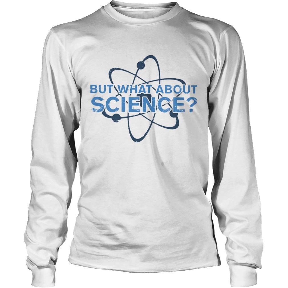 Science Made But what about science  Long Sleeve