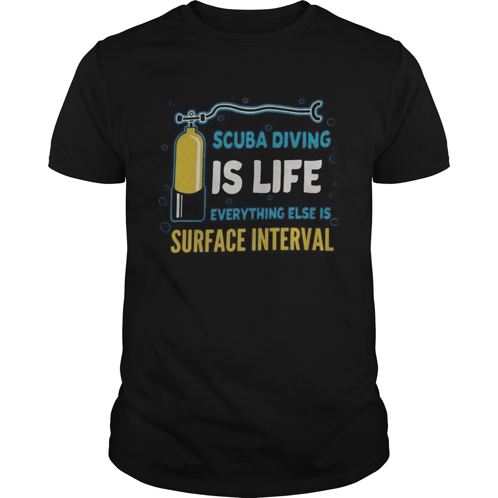 Scuba Diving Is Life Evrything Else Is Surface Interval shirt