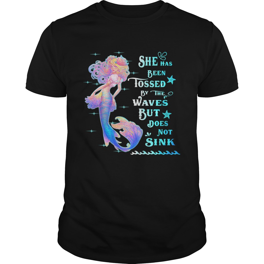 She Has Been Tossed By The Waves But Does Not Sink Mermaid shirt