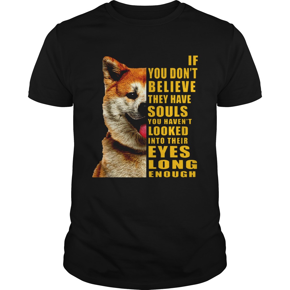 Shiba If You Dont Believe They Have Souls shirt