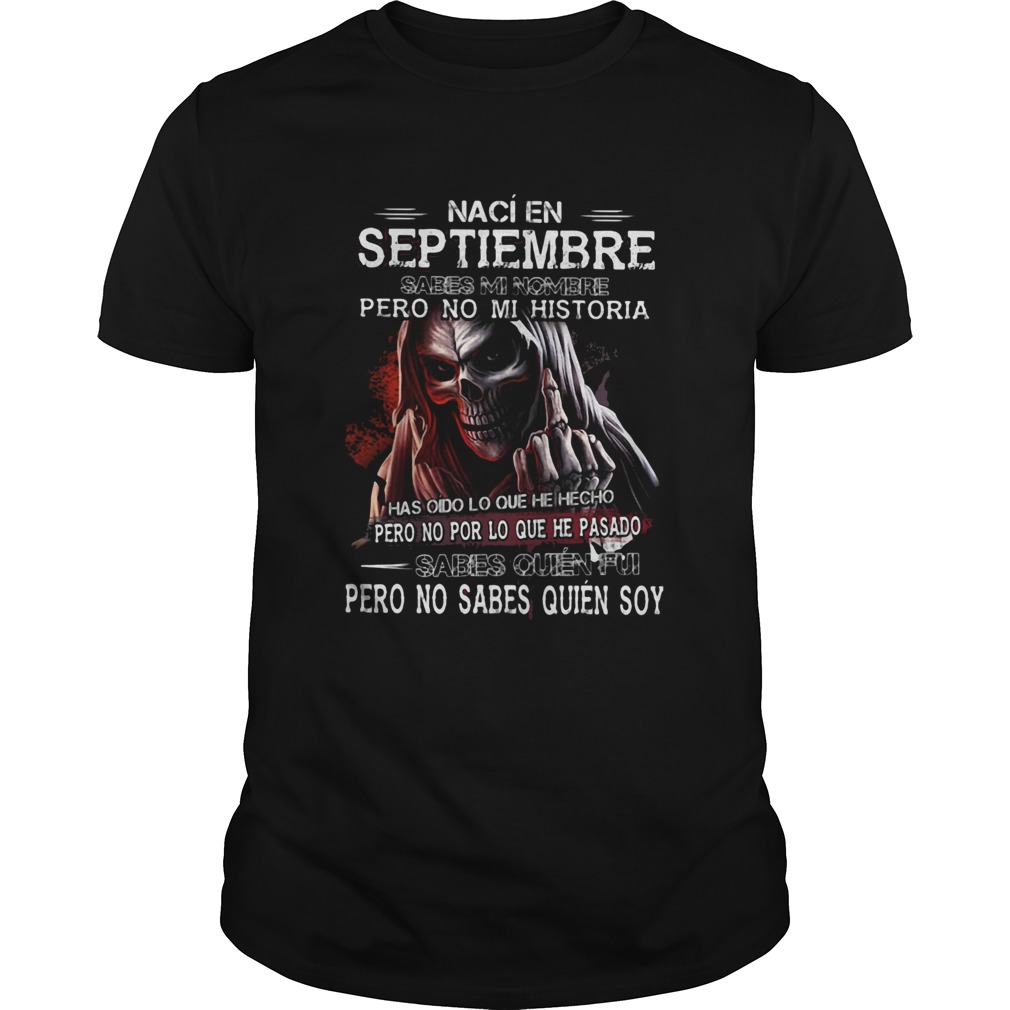 Skull Naci En Septiembre Sabes Mi Nombre Pero No Mi Historia shirt