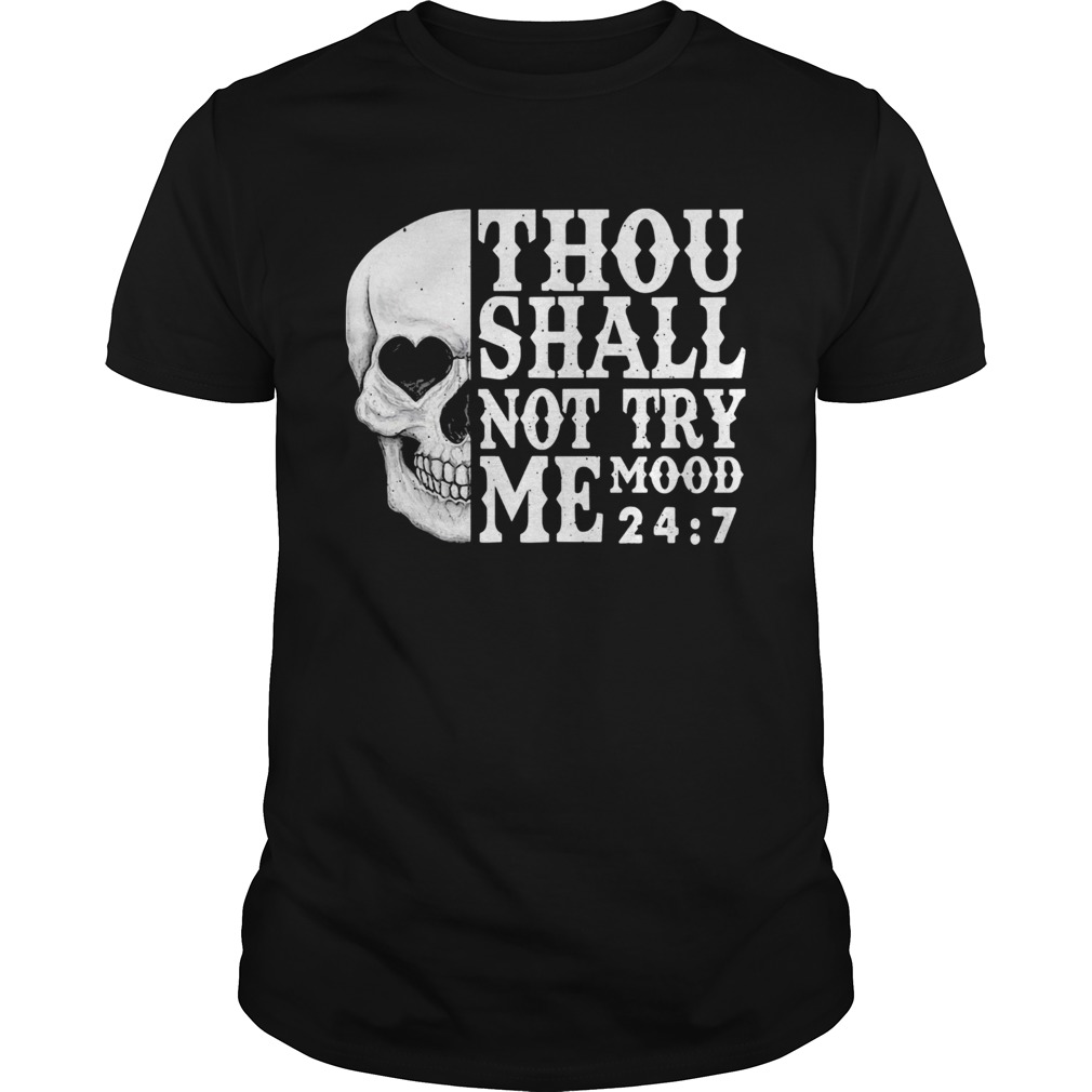 Skull Thou shall not try me mood 24 7 shirt